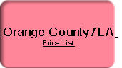
Orange County / LA 
Price List